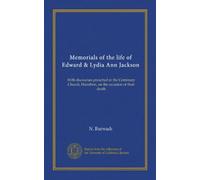 Memorials of the life of Edward & Lydia Ann Jackson: With discourses preached in the Centenary Church, Hamilton, on the occasion of their death