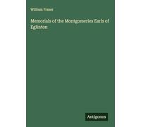 Memorials of the Montgomeries Earls of Eglinton