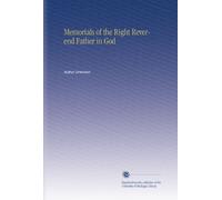 Memorials of the Right Reverend Father in God