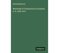 Memorials of Transactions in Scotland, A. D. 1569-1573