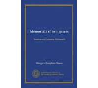 Memorials of two sisters: Susanna and Catherine Winkworth