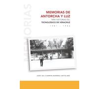 Memorias de antorcha y luz: Mini historias del Tecnológico de Veracruz