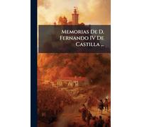 Memorias De D. Fernando IV De Castilla ...