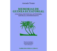 Memorias de Guinea Ecuatorial: Colonias, provincias, autonomía, república independiente (Biblioteca Económica de Cultura Ecuménica. Serie Ensayo)