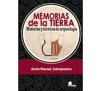 MEMORIAS de la TIERRA. Historias y técnicas de arqueología. (HISTORIA)