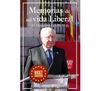 Memorias de mi vida Liberal I: De Franco a Felipe VI (Tomo I)