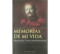 Memorias De Mi Vida: Mariscal Von Hindenburg: 9 (Base Hispánica)