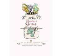Memorias de recetas familiares: Libro para escribir y conservar las recetas de toda una vida (Libro de recetas: Memorias de recetas familiares es un ... y conservar las recetas de toda una vida)