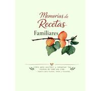 Memorias de recetas familiares: Libro para escribir y conservar las recetas de toda una vida (Libro de recetas: Memorias de recetas familiares es un ... y conservar las recetas de toda una vida)