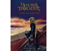 Memorias de Tierra Nueva: La décima elección (segunda edición)