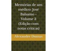 Memórias de um médico: José Balsamo - Volume 3 (Edição com notas criticas)