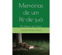 Memórias de um Pé-de-juá: Do interior do Ceará