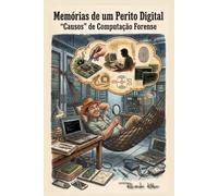 Memórias de um Perito Digital: "Causos" de Computação Forense