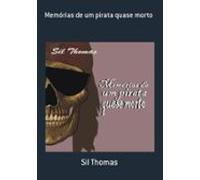 Memórias De Um Pirata Quase Morto (ebook)