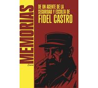 Memorias de un agente de la Seguridad y Escolta de Fidel Castro: Cuba por Dentro