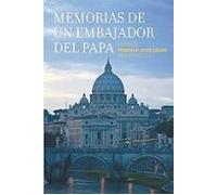 Memorias De Un Embajador Del Papa