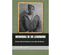 MEMORIAS DE UN LEGIONARIO: De las calles de Valencia a las calles de Mostar: 1 (Memorias de un Guerrero)