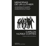 Memorias de un Luthier | Carlos Núñez Cortés