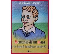 Memorias de un maca: Un chaval de Pamplona en los años 50: 288 (Ensayo y Testimonio)
