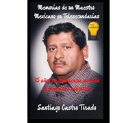 memorias de un maestro en telesecundaria: 35 años de servicio, vocación y esperanza educativa
