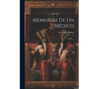 Memorias De Un Médico: (323 P.)...