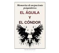 Memorias de un Paciente psiquiátrico: El Águila y el Cóndor