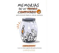 Memorias de un padre confinado. Reflexiones para el día de mañana (LAROUSSE - Libros Ilustrados/ Prácticos - Vida Saludable)