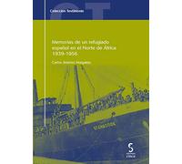 Memorias de un refugiado español en el norte de África, 1939-1956: 7 (Testimonio)