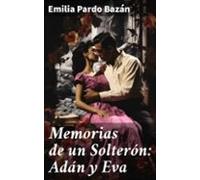 Memorias De Un Solterón: Adán Y Eva (ebook)