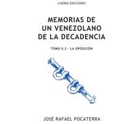 Memorias de un venezolano de la decadencia: Tomo II.2: La Oposición