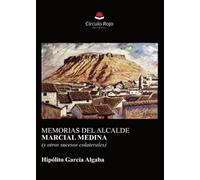Memorias Del Alcalde Marcial Medina (y Otros Sucesos Colaterales)