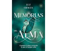 MEMORIAS DEL ALMA: Cuando el alma recuerda lo que el tiempo calla
