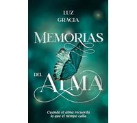 MEMORIAS DEL ALMA: Cuando el alma recuerda lo que el tiempo calla
