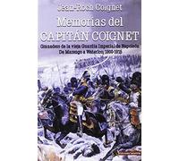 MEMORIAS DEL CAPITÁN COIGNET: Granadero de la vieja Guardia Imperial de Napoleón. De Marengo a Waterloo, 1800-1815 (HISTORIA)