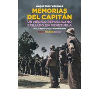 Memorias Del Capitán. Un Medico Republicano Exiliado En Venezuela