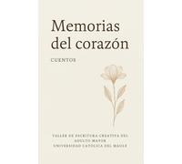 Memorias del corazón: Taller de escritura creativa del adulto mayor Universidad Católica del Maule