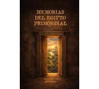 Memorias del Egipto Primordial: La Tierra Verde antes de la Arena (El Retorno del Alma Solar)