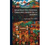 Memorias Del General Gregorio Aràoz De La Madrid