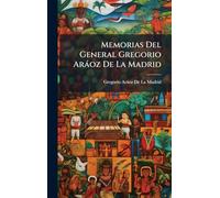 Memorias Del General Gregorio Aràoz De La Madrid