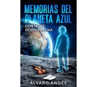 Memorias del Planeta Azul Contadas desde la Luna