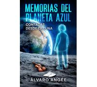 Memorias del Planeta Azul Contadas desde la Luna