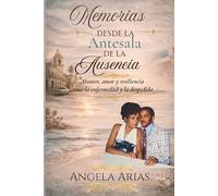 Memorias Desde la Antesala de la Ausencia: Humor, Amor y Resiliencia Ante la Enfermedad y la Despedida