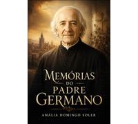 MEMÓRIAS DO PADRE GERMANO: Comunicações obtidas pelo meio falado do centro espiritualista LA BUENA NUEVA da antiga cidade de Gracia (Livros Espíritas(Português))