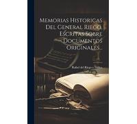 Memorias Historicas Del General Riego, Escritas Sobre Documentos Originales...