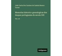 Memorias historico-genealogicas dos duques portuguezes do seculo XIX: Vol. 19