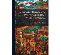Memorias Histórico-Políticas De Don Vicente Pazos ...