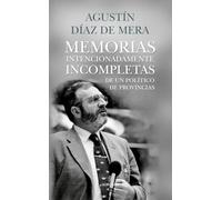 Memorias intencionadamente incompletas de un político de provincias (Memorias y biografías)