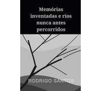 Memórias inventadas e rios nunca antes percorridos