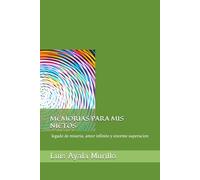 MEMORIAS PARA MIS NIETOS: legado de miseria, amor infinito y enorme superacion