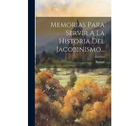 Memorias Para Servir A La Historia Del Jacobinismo...